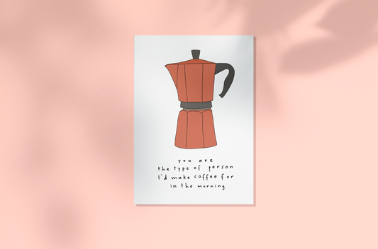 I'd make you coffee in the morning